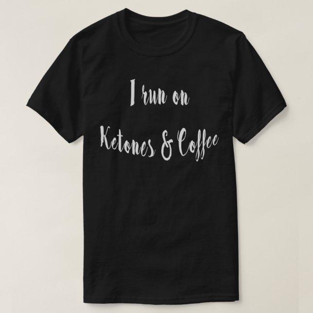 I Run On Ketones and Coffee Funny Health T-Shirt (Design Front)