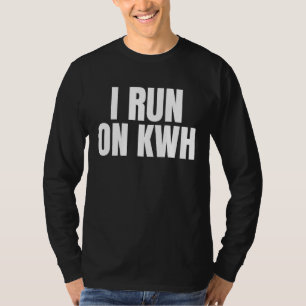 I Run On KWH, E Car Electric Powered EV Car,  Elec T-Shirt