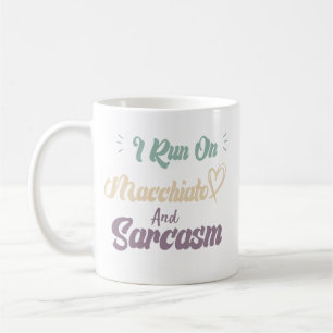 I Run On Macchiato And Sarcasm Funny Quote Coffee Mug