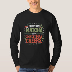 I Run on Matcha and Christmas Cheers Green Drink T-Shirt