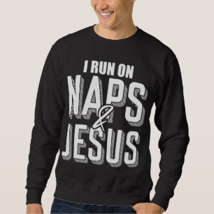 I Run On Naps And Jesus Religion God Church Christ Sweatshirt