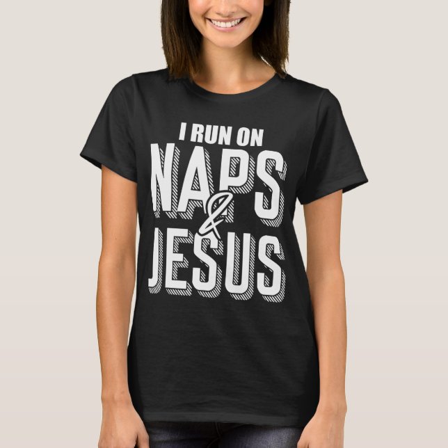 I Run On Naps And Jesus Religion God Church Christ T-Shirt (Front)
