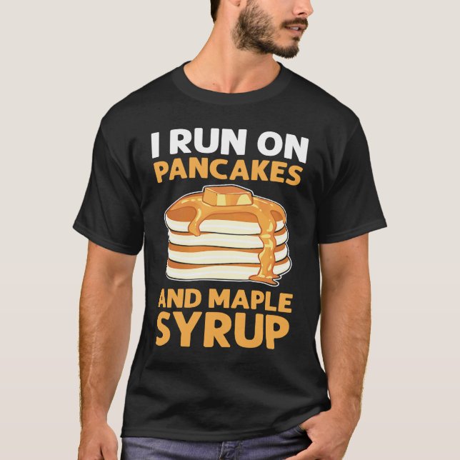 I Run On Pancakes & Maple Syrup Flapjack Pancake M T-Shirt (Front)