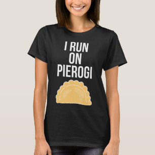I Run On Pierogi Funny Ukrainian Polish Slavic Dum T-Shirt