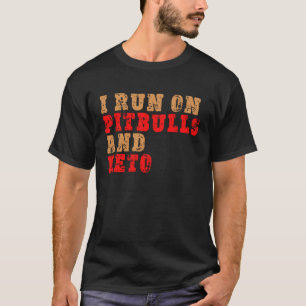 I Run On Pitbulls and Keto Pit Bulls and Ketones T-Shirt