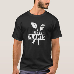 I Run On Plants Vegetarian Veggies Vegetables Gard T-Shirt
