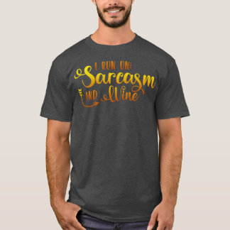 I Run On Sarcasm And Wine T-Shirt