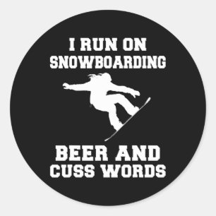 I Run On Snowboarding Beer And Cuss Words Tee Shir Classic Round Sticker