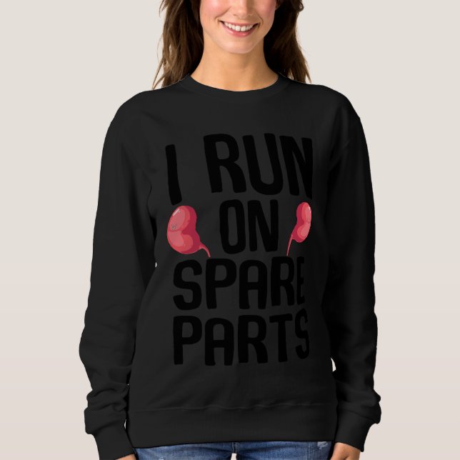 I Run On Spare Parts Cool Kidney Donor  Men Women Sweatshirt (Front)