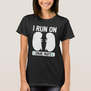 I Run On Spare Parts Kidney Disease Organ Transpla T-Shirt