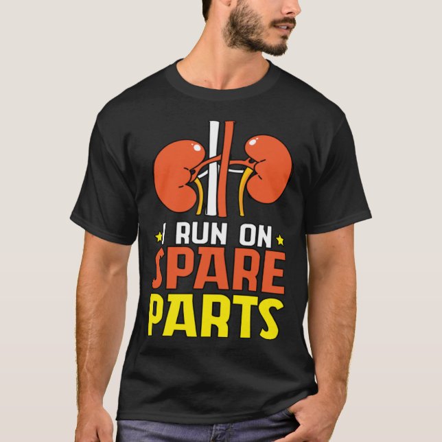 I Run On Spare Parts Kidney Transplant Recipient T-Shirt (Front)