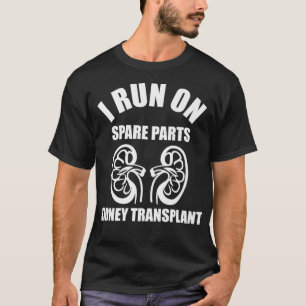 I Run On Spare Parts Kidney Transplant  T-Shirt