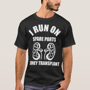 I Run On Spare Parts Kidney Transplant T-Shirt