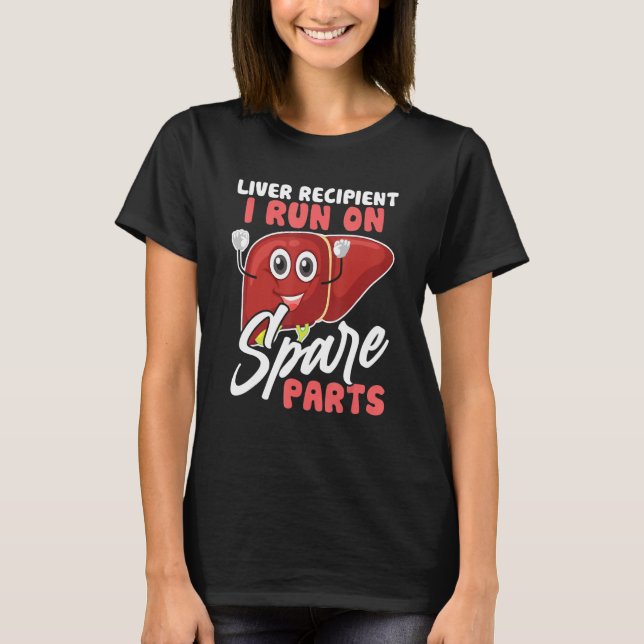 I Run On Spare Parts Liver Transplant Survivor T-Shirt (Front)