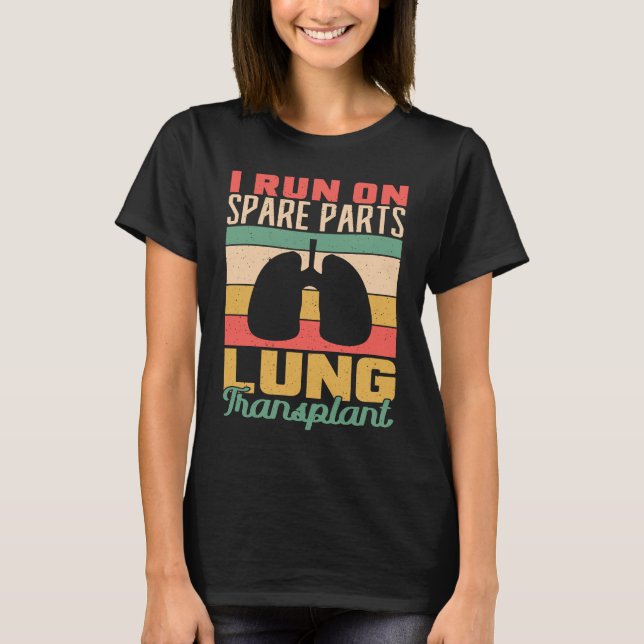 I run on spare parts lung transplant Lung Transpla T-Shirt (Front)