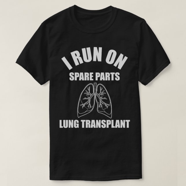 I Run On Spare Parts Lung Transplant  T-Shirt (Design Front)