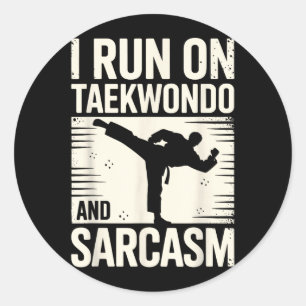I Run On Taekwondo and Sarcasm Classic Round Sticker