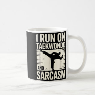 I Run On Taekwondo and Sarcasm Coffee Mug