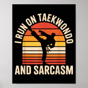 I Run On Taekwondo and Sarcasm Funny Taekwondo Poster