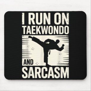 I Run On Taekwondo and Sarcasm Mouse Pad