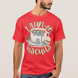 I Run On Tea And Biscuits Fun Slogan T-Shirt