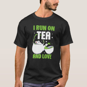 I Run On Tea And Love Drink Saying Puns T-Shirt