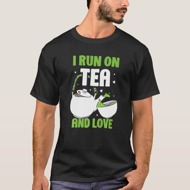 I Run On Tea And Love Drink  Saying Puns T-Shirt (Front)