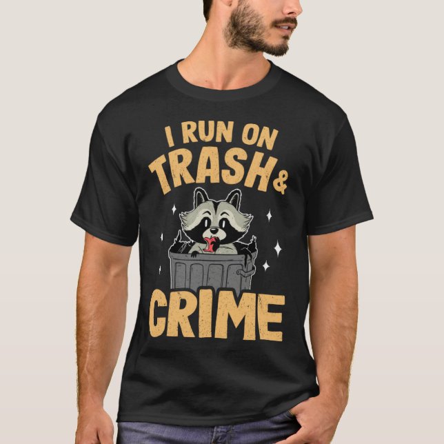 I Run On Trash And Crime Funny Raccoon 1 T-Shirt (Front)