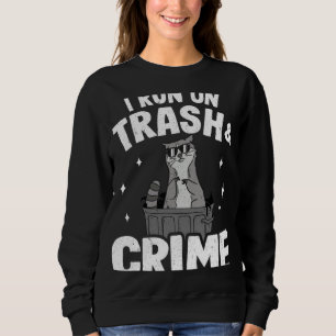 I Run On Trash And Crime Funny Raccoon 3 Sweatshirt