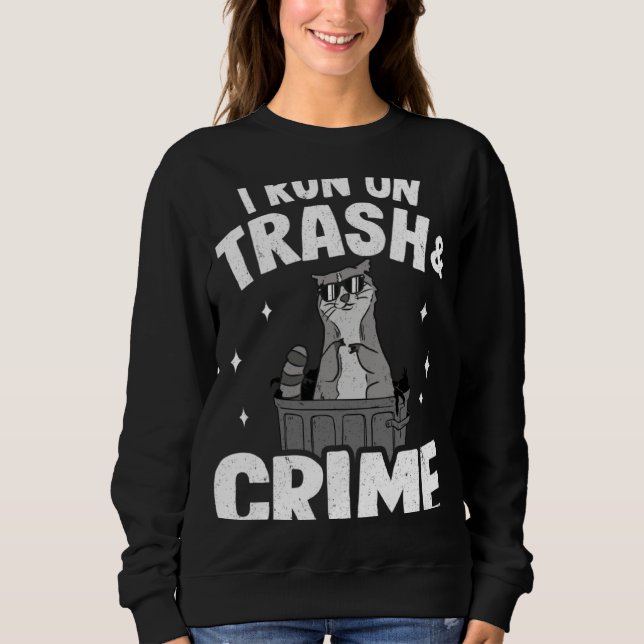 I Run On Trash And Crime Funny Raccoon 3 Sweatshirt (Front)
