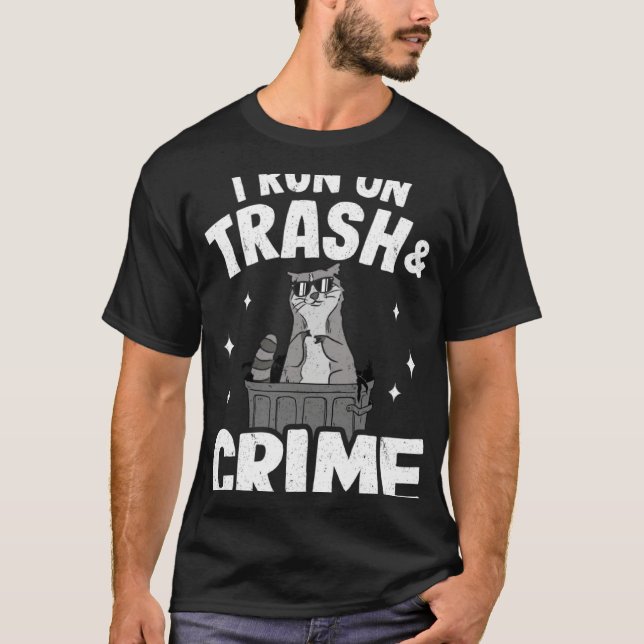 I Run On Trash And Crime Funny Raccoon 3 T-Shirt (Front)