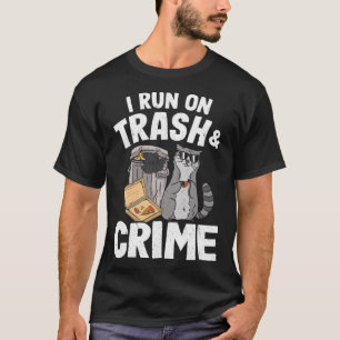 I Run On Trash And Crime Garbage Can Racoon Pullo T-Shirt