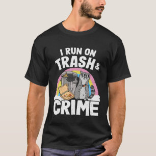 I Run On Trash And Crime Garbage Can Rainbow Racco T-Shirt
