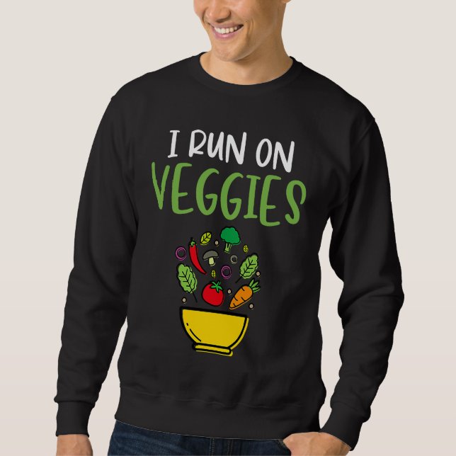 I Run On Veggies  Humor Vegan Vegetarian Runner Ve Sweatshirt (Front)