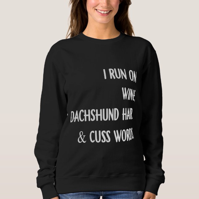 I Run On Wine Dachshund Hair And Cuss Words Black  Sweatshirt (Front)