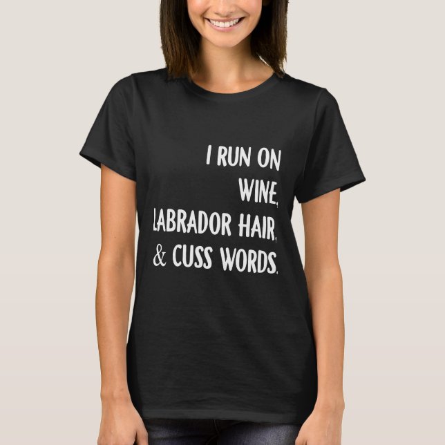 I Run On Wine Labrador Hair And Cuss Words Redhead T-Shirt (Front)