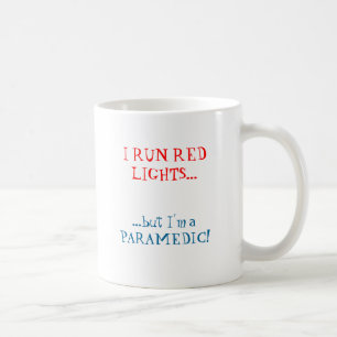 I RUN RED LIGHTS..., ...but I'm a PARAMEDIC! Coffee Mug
