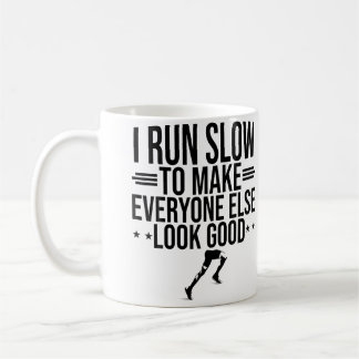 I Run Slow To Make Everyone Else Look Good Funny R Coffee Mug