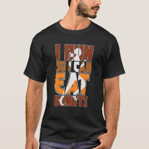 I Run So I Can Eat Donuts Marathoner Marathon Runn T-Shirt