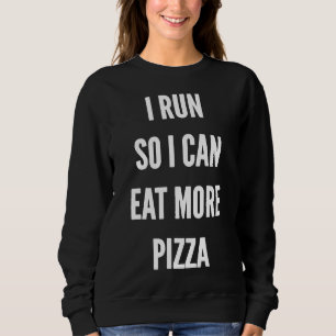 I Run So I Can Eat More Pizza Funny Runner's Runni Sweatshirt