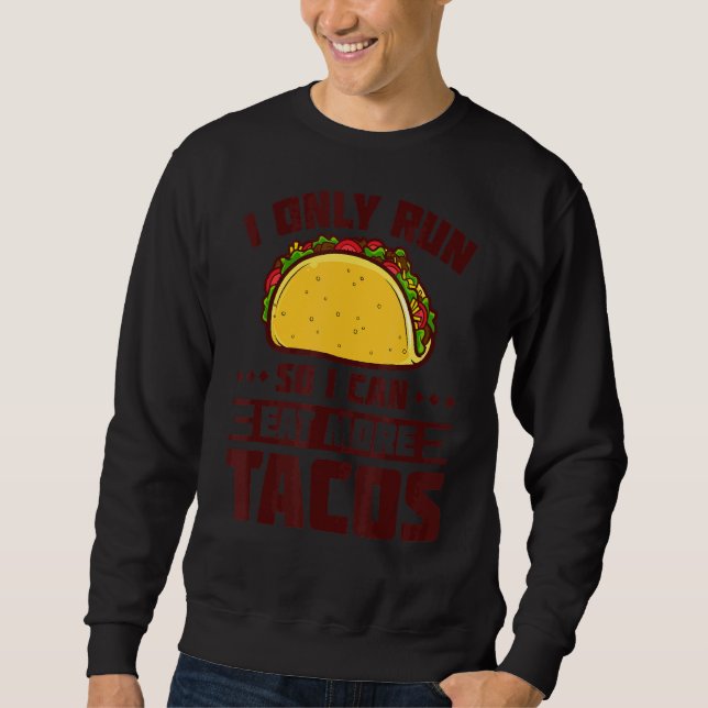 I Run So I Can Eat More Tacos Marathoner  Running Sweatshirt (Front)