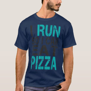 I Run So I Can Eat Pizza T-Shirt