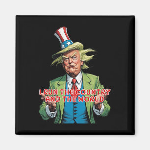 I Run The Country And The World Funny Trump  Magnet