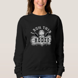 I Run This Rodeo Sweatshirt