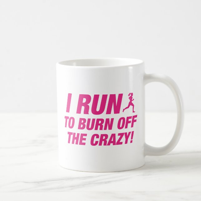 I Run To Burn Off The Crazy Coffee Mug (Right)