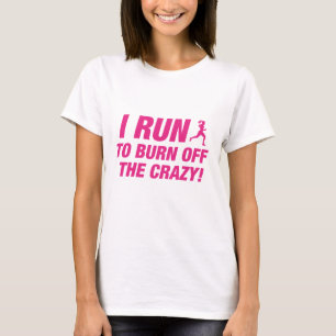 I Run To Burn Off The Crazy T-Shirt