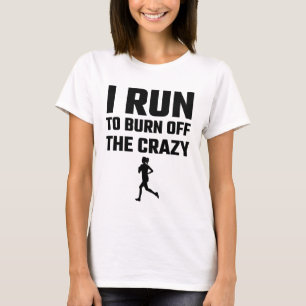 I Run To Burn Off The Crazy T-Shirt