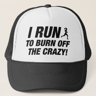 I Run To Burn Off The Crazy Trucker Hat
