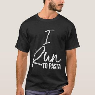 I Run to Pasta Shirt Fun Cute Carb Loading Running