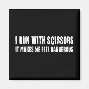 I Run With Scissors.  It Makes Me Feel Dangerous Magnet